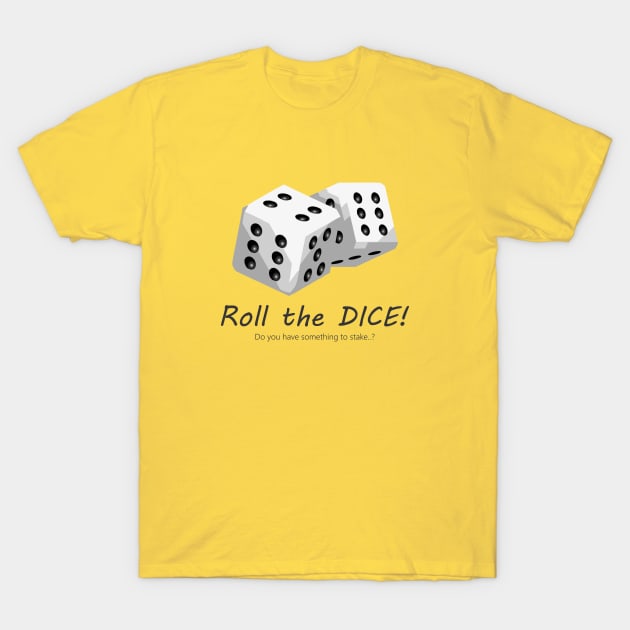 Roll The Dice T-Shirt by djojoengineer